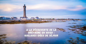 A la découverte de la Bretagne en hiver : quelques idées de séjour