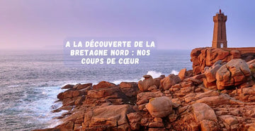 A la découverte de la Bretagne Nord : nos coups de cœur