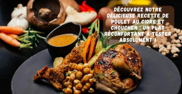 Découvrez notre délicieuse recette de poulet au cidre et chouchen : un plat réconfortant à tester absolument !